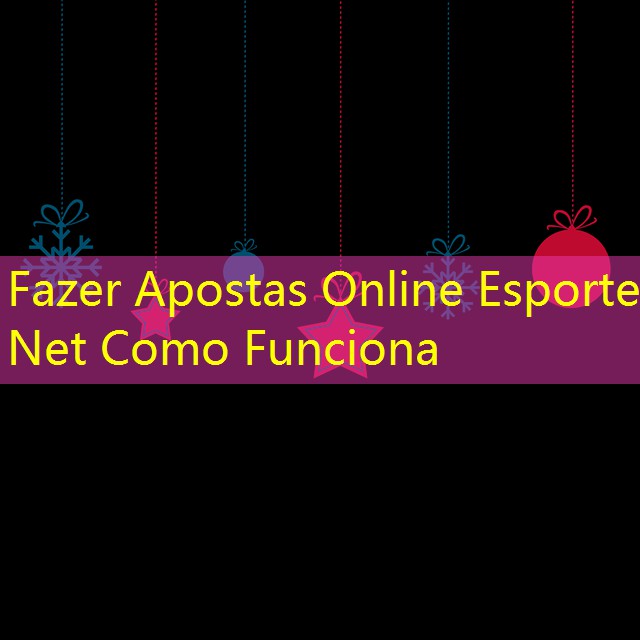 Fazer Apostas Online Esporte Net Como Funciona